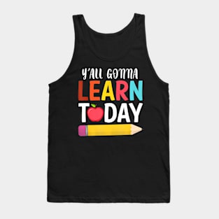 YAll Gonna Learn  Back To School Tank Top